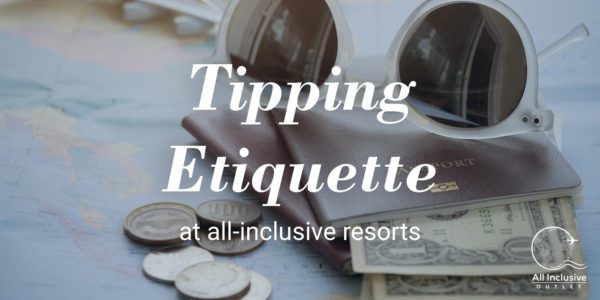 Tipping Etiquette At All-Inclusive Resorts - All Inclusive Outlet Blog